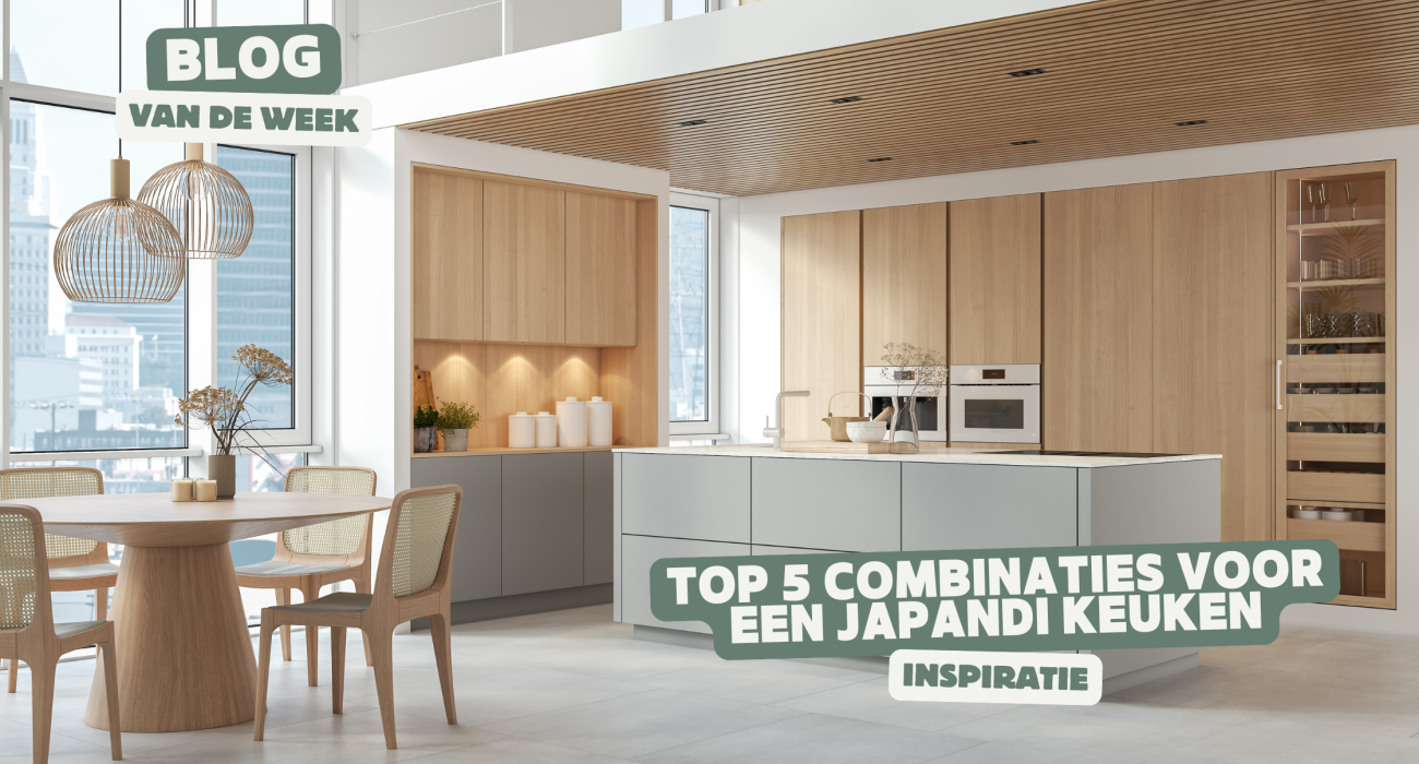 Top 5 combinaties voor een Japandi keuken