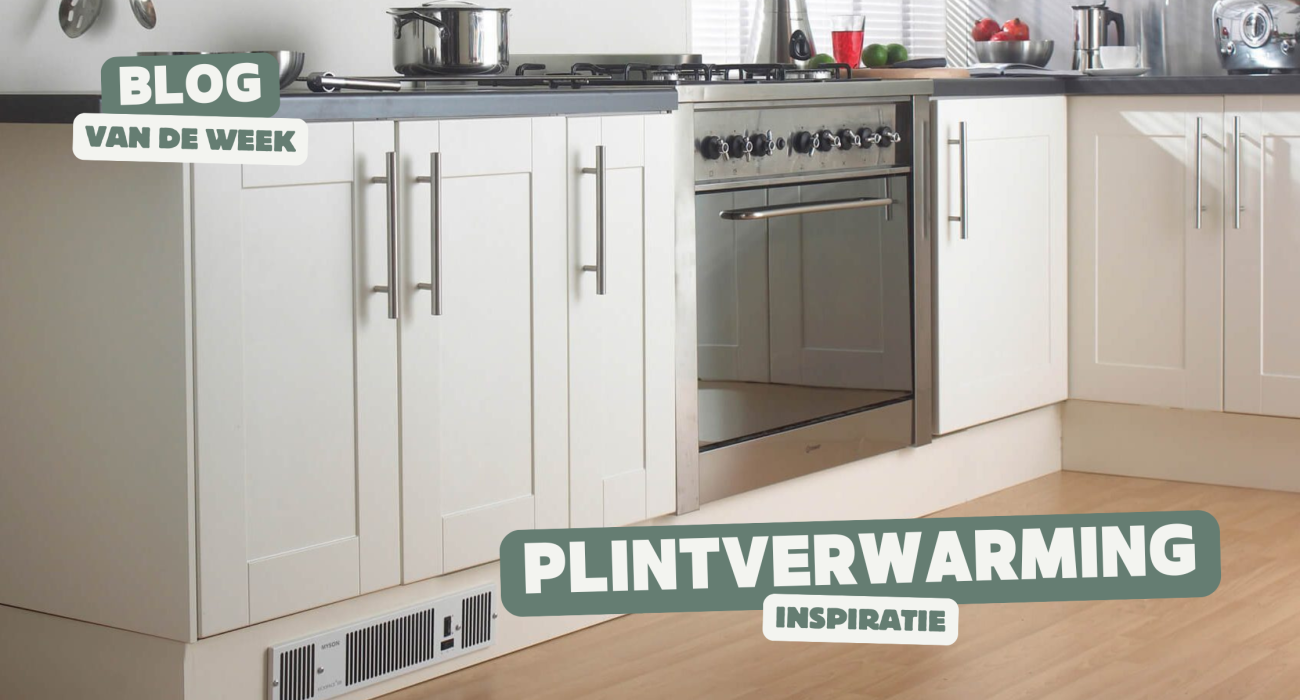 Plintverwarming in de keuken - Bespaar op ruimte maar niet op comfort met ingebouwde kickspace plint heaters